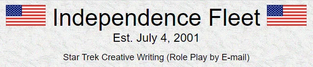 Banner image for Independence Fleet featuring two American flags on either side of the text. The text reads: 'Independence Fleet – Est. July 4, 2001 – Star Trek Creative Writing (Role Play by E-mail).' The background has a light textured pattern.